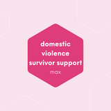 Domestic Violence Survivor Support [MAX]